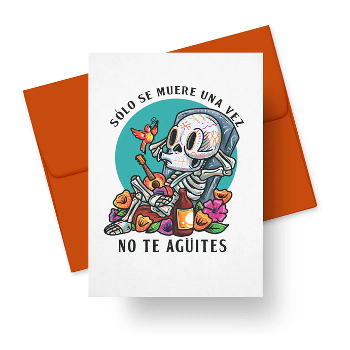 Sólo se muere una vez, no te agüites